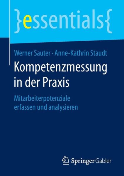 Cover for Werner Sauter · Kompetenzmessung in Der Praxis: Mitarbeiterpotenziale Erfassen Und Analysieren - Essentials (Paperback Bog) [1. Aufl. 2016 edition] (2016)
