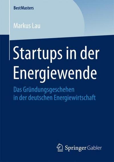 Startups in der Energiewende - Lau - Livres -  - 9783658205034 - 21 décembre 2017