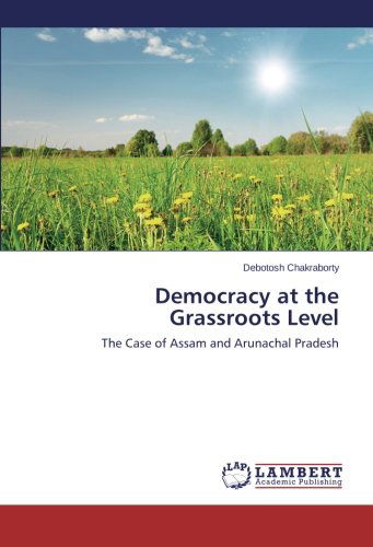 Cover for Debotosh Chakraborty · Democracy at the Grassroots Level: the Case of Assam and Arunachal Pradesh (Paperback Book) (2014)