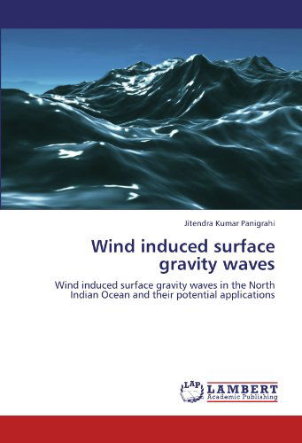 Cover for Jitendra Kumar Panigrahi · Wind Induced Surface Gravity Waves: Wind Induced Surface Gravity Waves in the North Indian Ocean and Their Potential Applications (Taschenbuch) (2012)