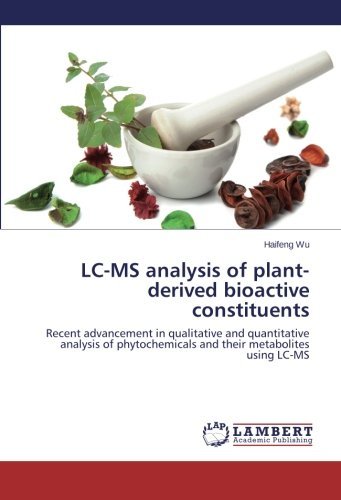 Lc-ms Analysis of Plant-derived Bioactive Constituents: Recent Advancement in Qualitative and Quantitative Analysis of Phytochemicals and Their Metabolites Using Lc-ms - Haifeng Wu - Books - LAP LAMBERT Academic Publishing - 9783659576034 - July 21, 2014