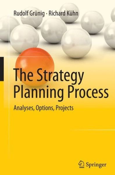 Cover for Rudolf Grunig · The Strategy Planning Process: Analyses, Options, Projects (Taschenbuch) [Softcover reprint of the original 1st ed. 2015 edition] (2016)
