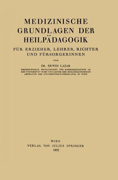Erwin Lazar · Medizinische Grundlagen Der Heilpadagogik: Fur Erzieher, Lehrer, Richter Und Fursorgerinnen (Paperback Book) [1925 edition] (1925)