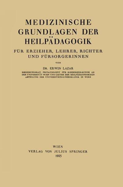 Medizinische Grundlagen Der Heilpadagogik: Fur Erzieher, Lehrer, Richter Und Fursorgerinnen - Erwin Lazar - Livros - Springer Verlag GmbH - 9783709152034 - 1925