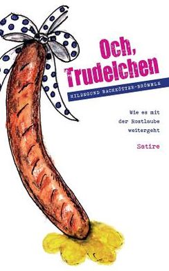 Cover for Hildegund Bachkoetter-Broemmle · Och, Trudelchen: Wie es mit der Rostlaube weitergeht (Paperback Book) [German edition] (2013)