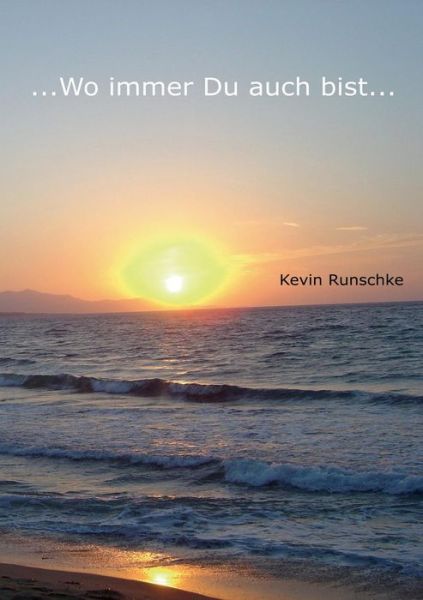 Cover for Kevin Runschke · ...wo Immer Du Auch Bist... (Paperback Book) [German edition] (2013)