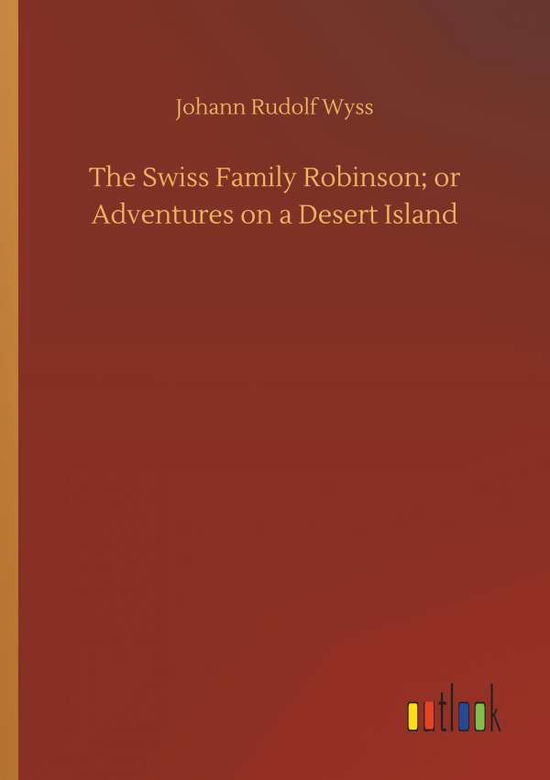 Cover for Wyss · The Swiss Family Robinson; or Adve (Book) (2018)