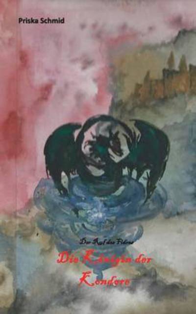 Cover for Priska Schmid · Die Konigin Der Kondore (Paperback Book) (2015)