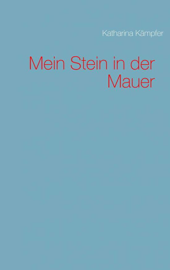 Mein Stein in der Mauer - Kämpfer - Books -  - 9783744856034 - July 3, 2017