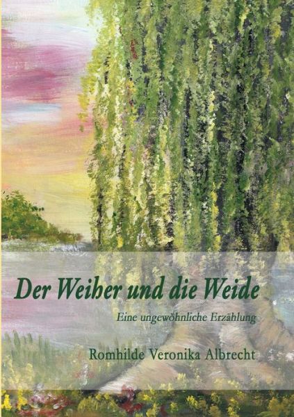 Der Weiher und die Weide - Albrecht - Kirjat -  - 9783749794034 - torstai 19. joulukuuta 2019