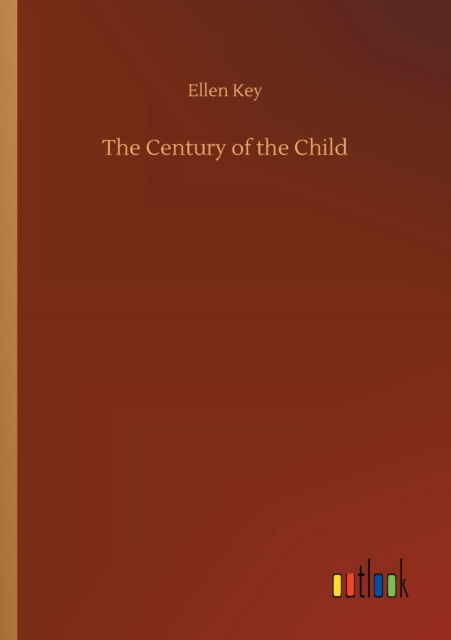 Cover for Ellen Key · The Century of the Child (Paperback Bog) (2020)