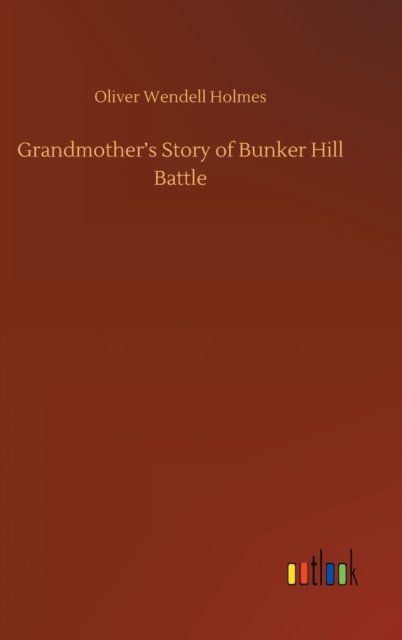 Cover for Oliver Wendell Holmes · Grandmother's Story of Bunker Hill Battle (Hardcover Book) (2020)