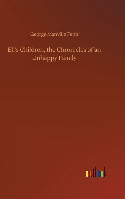 Cover for George Manville Fenn · Eli's Children, the Chronicles of an Unhappy Family (Hardcover Book) (2020)