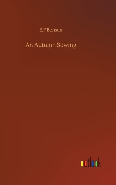 Cover for E F Benson · An Autumn Sowing (Hardcover bog) (2020)