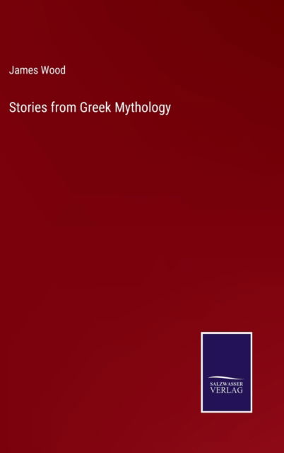 Cover for James Wood · Stories from Greek Mythology (Hardcover Book) (2021)