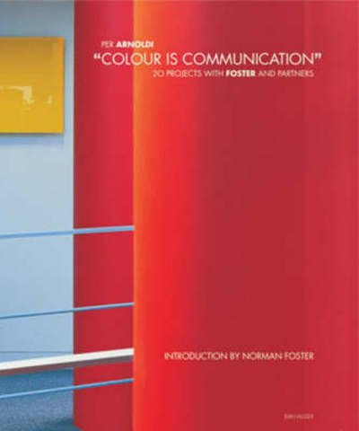Cover for Per Arnoldi · Colour Is Communication: Selected Projects for Foster+Partners 1996-2006 (Hardcover bog) (2006)