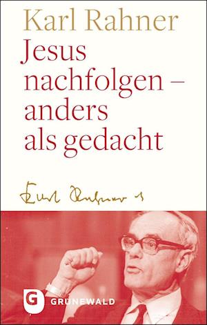 Cover for Karl Rahner · Jesus nachfolgen - anders als gedacht (Hardcover Book) (2022)