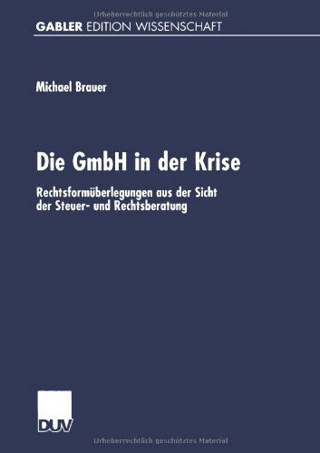 Cover for Michael Brauer · Die Gmbh in Der Krise: Rechtsformuberlegungen Aus Der Sicht Der Steuer- Und Rechtsberatung (Taschenbuch) [2000 edition] (2000)