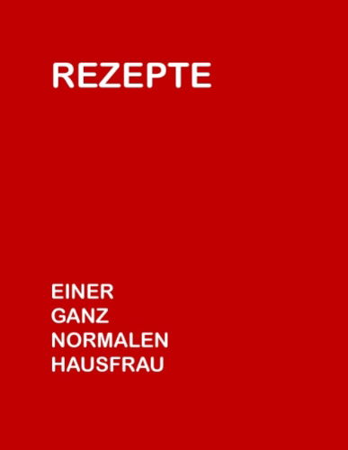 Cover for Charlotte Bex · Rezepte Einer Ganz Normalen Hausfrau (Paperback Book) [German edition] (2008)