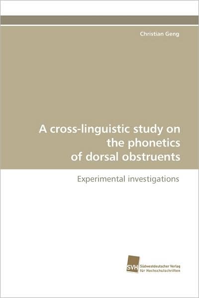 Cover for Christian Geng · A Cross-linguistic Study on the Phonetics of Dorsal Obstruents: Experimental Investigations (Pocketbok) (2009)