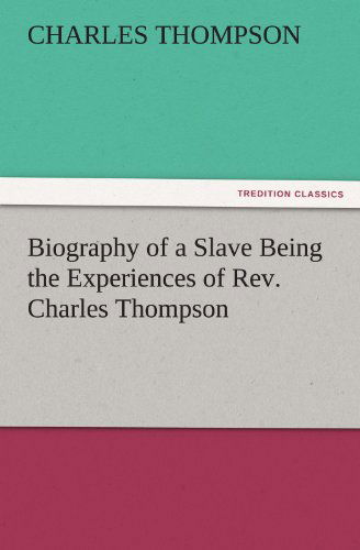 Cover for Charles Thompson · Biography of a Slave Being the Experiences of Rev. Charles Thompson (Tredition Classics) (Paperback Book) (2011)