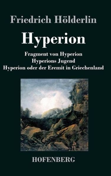 Cover for Friedrich Holderlin · Fragment Von Hyperion / Hyperions Jugend / Hyperion Oder Der Eremit in Griechenland (Hardcover bog) (2016)