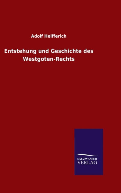 Cover for Adolf Helfferich · Entstehung und Geschichte des Westgoten-Rechts (Hardcover Book) (2015)