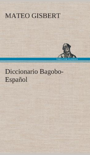 Diccionario Bagobo-espanol - Mateo Gisbert - Books - TREDITION CLASSICS - 9783849528034 - March 4, 2013