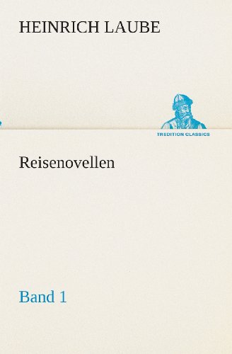 Reisenovellen: Band 1 (Tredition Classics) (German Edition) - Heinrich Laube - Books - tredition - 9783849531034 - March 7, 2013