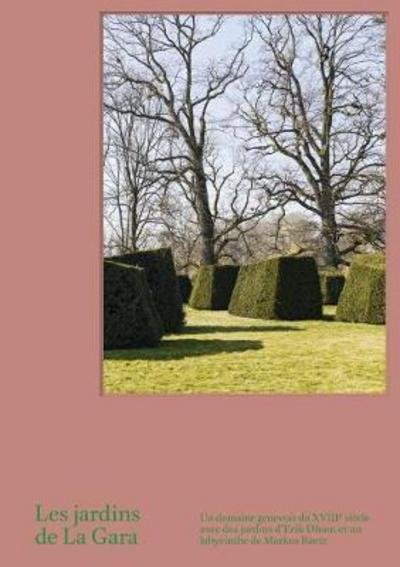 Cover for Anette Freytag · Les Jardins de La Gara: Un domaine genevois du XVIIIe siecle avec des jardins d'Erik Dhont (Hardcover Book) (2018)
