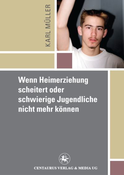 Cover for Karl Mueller · Wenn Heimerziehung scheitert oder schwierige Jugendliche nicht mehr konnen - Reihe Padagogik (Pocketbok) (2016)