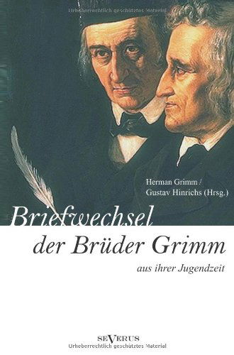 Cover for Gustav Hinrichs · Briefwechsel Zwischen Jacob Und Wilhelm Grimm Aus Der Jugendzeit. Herausgegeben Von Herman Grimm Und Gustav Hinrichs (Paperback Book) [German edition] (2013)