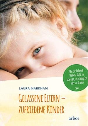 Cover for Laura Markham · Gelassene Eltern - zufriedene Kinder (Bok) (2023)