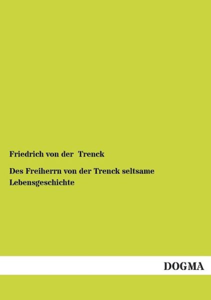 Cover for Friedrich Freiherr Von Der Trenck · Des Freiherrn Von Der Trenck Seltsame Lebensgeschichte (Paperback Book) [German edition] (2012)