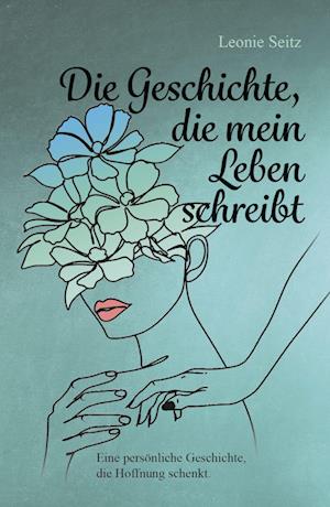 Cover for Leonie Seitz · Die Geschichte, die mein Leben schreibt (Book) (2023)