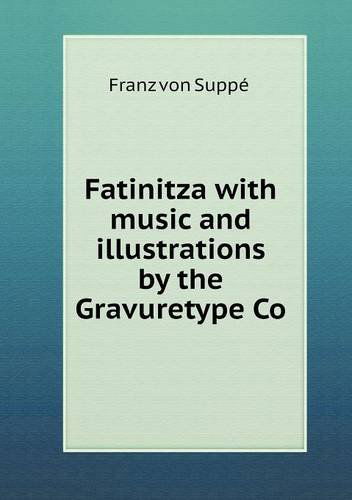 Cover for Franz Von Suppé · Fatinitza with Music and Illustrations by the Gravuretype Co (Paperback Book) (2013)