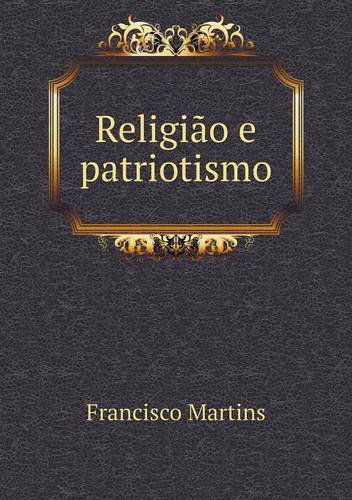 Religião E Patriotismo - Francisco Martins - Boeken - Book on Demand Ltd. - 9785518949034 - 2014