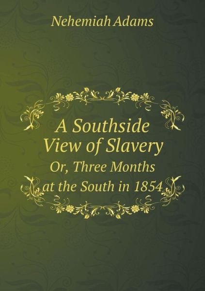 Cover for Nehemiah Adams · A Southside View of Slavery Or, Three Months at the South in 1854 (Paperback Book) (2015)