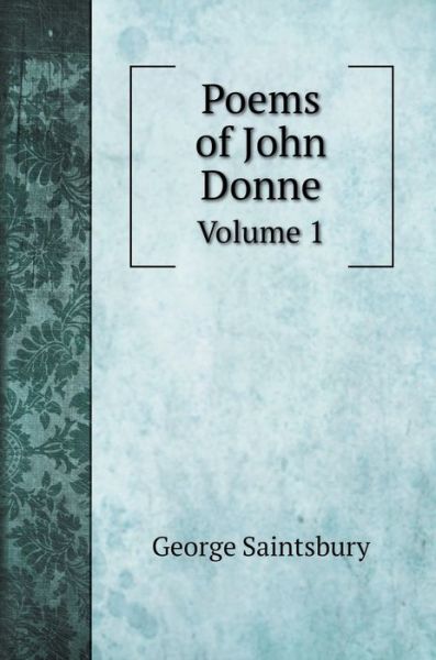 Cover for George Saintsbury · Poems of John Donne (Hardcover Book) (2020)