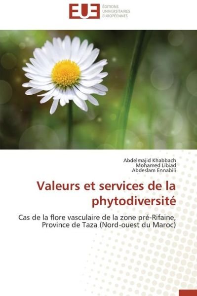 Abdeslam Ennabili · Valeurs et Services De La Phytodiversité: Cas De La Flore Vasculaire De La Zone Pré-rifaine, Province De Taza (Nord-ouest Du Maroc) (French Edition) (Paperback Book) [French edition] (2018)