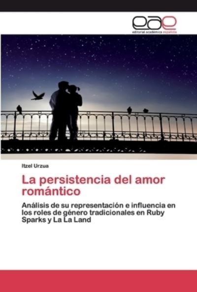 Cover for Urzua · La persistencia del amor romántic (Book) (2020)