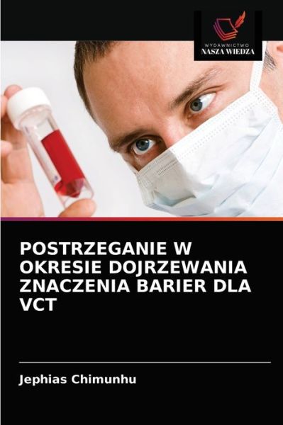 Postrzeganie W Okresie Dojrzewania Znaczenia Barier Dla Vct - Jephias Chimunhu - Books - Wydawnictwo Nasza Wiedza - 9786202913034 - April 6, 2021
