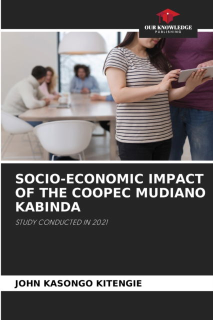Cover for John Kasongo Kitengie · Socio-Economic Impact of the Coopec Mudiano Kabinda (Paperback Book) (2021)