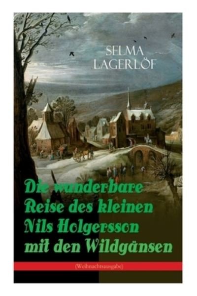 Cover for Selma Lagerloef · Die wunderbare Reise des kleinen Nils Holgersson mit den Wildgansen (Weihnachtsausgabe): Kinderbuch-Klassiker (Taschenbuch) (2017)