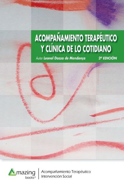 ACOMPANAMIENTO TERAPEUTICO Y CLINICA DE LO COTIDIANO 2a edicion - Leonel Dozza de Mendoça - Books - Amazing Books S.L. - 9788417403034 - April 2, 2018