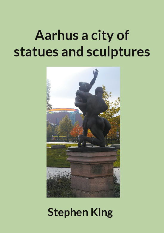 Cover for Stephen King · Aarhus a city of statues and sculptures (Paperback Book) [1.º edición] (2023)