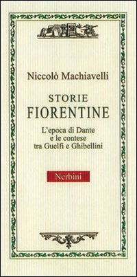 Cover for NiccolÃ² Machiavelli · Storie Fiorentine. L'epoca Di Dante E Le Contese Tra Guelfi E Ghibellini (Book)