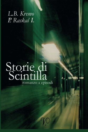 Storie Di Scintilla (V.) (Volume 1) (Italian Edition) - P. Raskal I. - Kirjat - Kipple-Scin - 9788895414034 - torstai 15. helmikuuta 2007