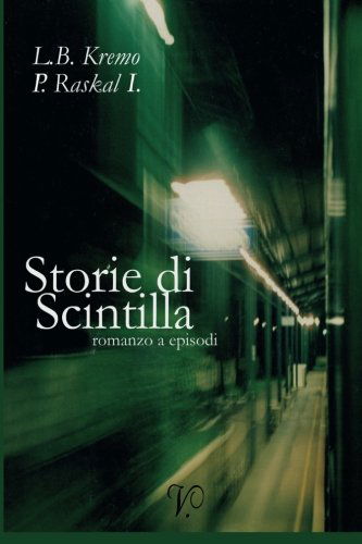 Storie Di Scintilla (V.) (Volume 1) (Italian Edition) - P. Raskal I. - Boeken - Kipple-Scin - 9788895414034 - 15 februari 2007