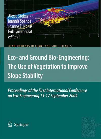 Cover for A Stokes · Eco- and Ground Bio-engineering: the Use of Vegetation to Improve Slope Stability: Proceedings of the First International Conference on Eco-engineering 13-17 September 2004 - Developments in Plant and Soil Sciences (Taschenbuch) [1st Ed. Softcover of Orig. Ed. 2007 edition] (2010)